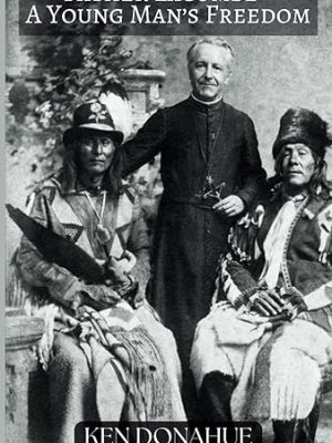 Father Lacombe: A Young Man’s Freedom by Ken Donahue, a Book&nbsp;Review